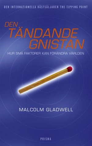Den tändande gnistan : Hur små faktorer kan förändra världen; Malcolm Gladwell; 2003
