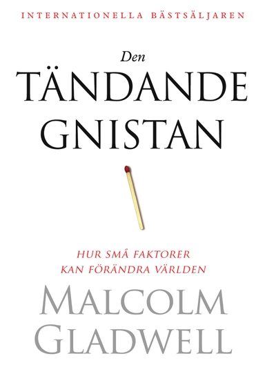 Den tändande gnistan : hur små faktorer kan förändra världen; Malcolm Gladwell; 2019