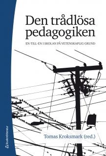 Den trådlösa pedagogiken : en-till-en i skolan på vetenskaplig grund