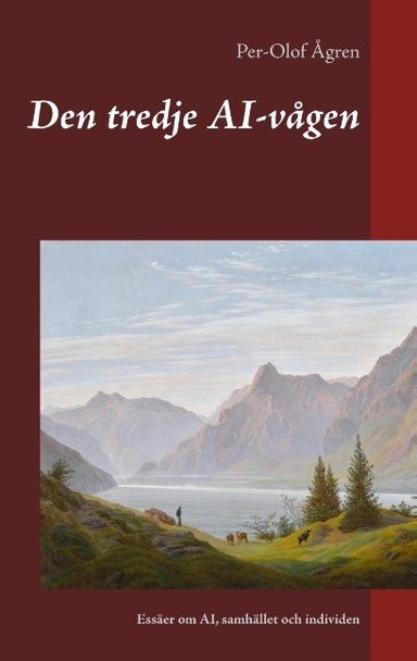 Den tredje AI-vågen : essäer om AI, samhället och individen; Per-Olof Ågren; 2019