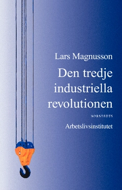 Den tredje industriella revolutionen : och den svenska arbetsmarknaden
