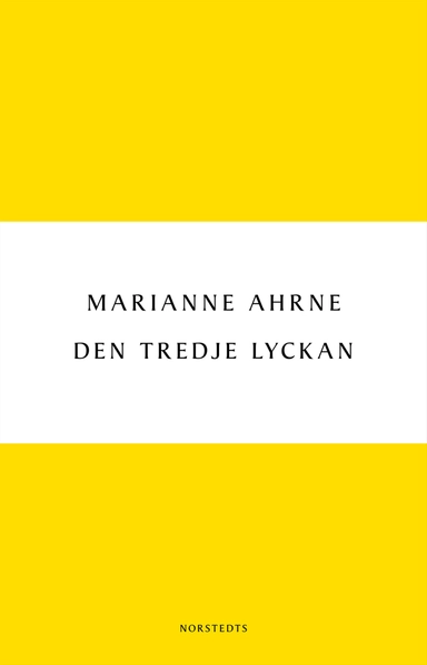 Den tredje lyckan; Marianne Ahrne; 2011