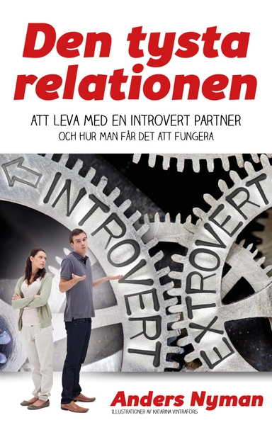 Den tysta relationen : att leva med en introvert partner och hur man får det att fungera; Anders Nyman; 2018