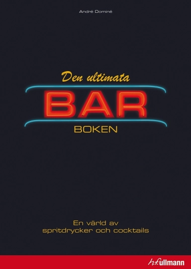 Den ultimata barboken : en värld av spritdrycker och cocktails; André Dominé, Barbara E. Euler, Wolfgang Fassbender, Matthias Stelzig; 2013