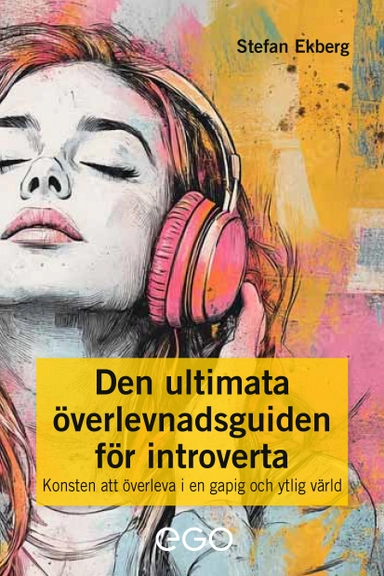 Den ultimata överlevnadsguiden för introverta - Konsten att överleva i en gapig och ytlig värld; Stefan Ekberg; 2025