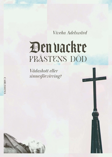 Den vackre prästens död : vådaskott eller sinnesförvirring?
