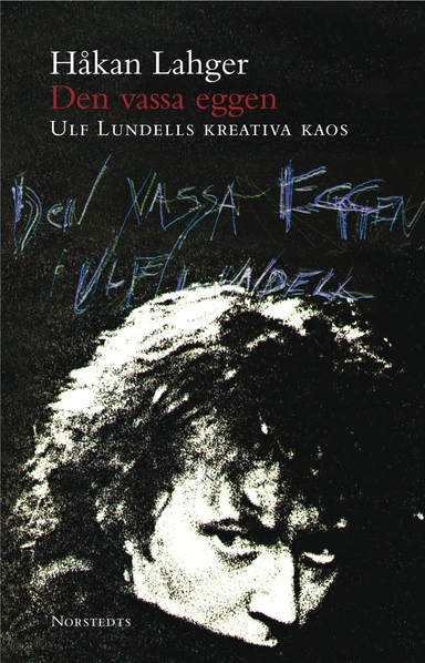 Den vassa eggen : Ulf Lundells kreativa kaos; Håkan Lahger; 2008