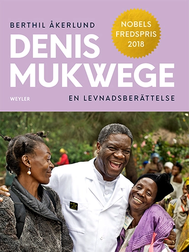 Denis Mukwege : en levnadsberättelse; Berthil Åkerlund; 2013