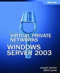 Deploying Virtual Private Networks with Microsoft Windows Server 2003