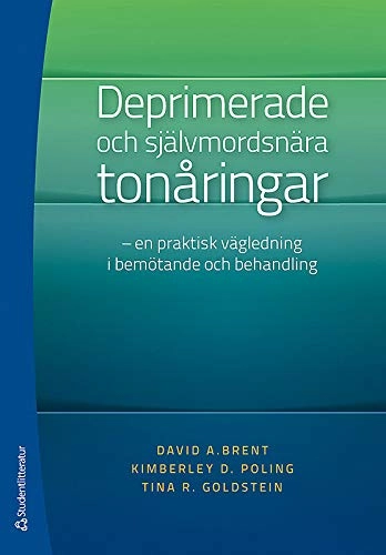Deprimerade och självmordsnära tonåringar : en praktisk vägledning i bemötande och behandling; David Brent, Kimberly Poling, Tina Goldstein; 2013