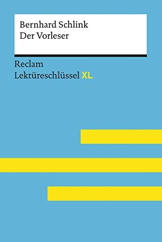 Der Vorleser von Bernhard Schlink: Lektüreschlüssel mit Inhaltsangabe, Interpretation, Prüfungsaufgaben mit Lösungen, Lernglossar. (Reclam Lektüreschlüssel XL); Sascha Feuchert, Lars Hofmann; 2017
