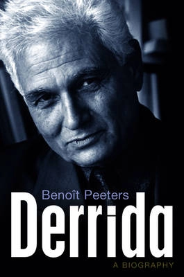 Derrida: A Biography; Benoit Peeters; 2014