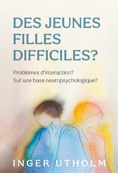 Des Jeunes filles difficiles? : problèmes d´intercation? - Sur une base neuropsychologique?; Inger Utholm; 2022