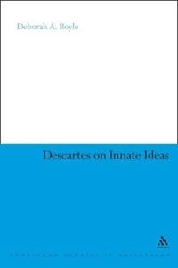 Descartes on Innate Ideas; Deborah A Boyle, Deborah A Boyle, Deborah A Boyle; 2011