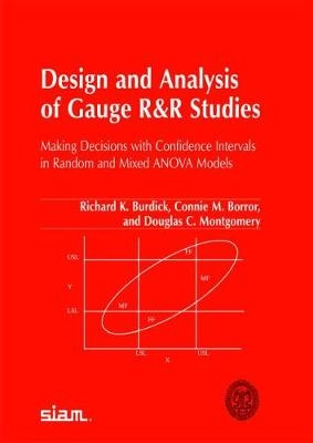 Design and analysis of gauge R&R studies : making decisions with confidence intervals in random and mixed ANOVA models; Richard K. Burdick; 2005