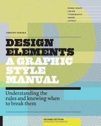 Design elements : understanding the rules and knowing when to break them; Timothy Samara; 2014