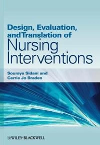 Design, Evaluation, and Translation of Nursing Interventions; Souraya Sidani, Carrie Jo Braden; 2011