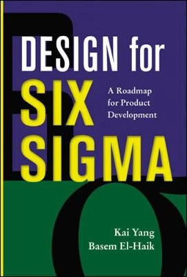 Design for Six Sigma : a roadmap for product development; Kai Yang; 2003