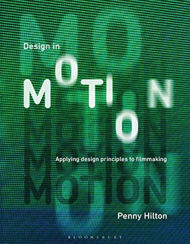 Design in motion : applying design principles to filmmaking; Penny Hilton; 2020