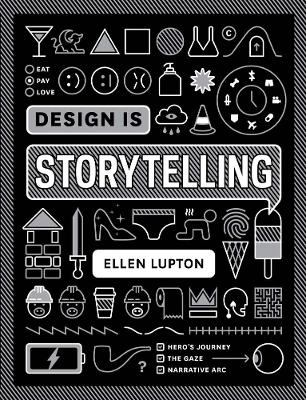 Design is storytelling; Ellen Lupton; 2017