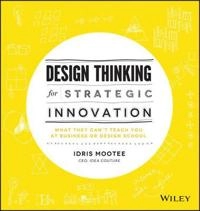 Design Thinking for Strategic Innovation: What They Can't Teach You at Busi; Idris Mootee; 2013