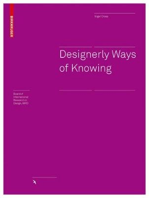 Designerly ways of knowing; Nigel Cross; 2007