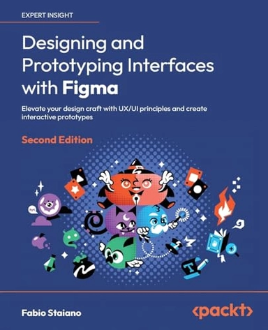 Designing and prototyping interfaces with Figma : elevate your design craft with UX/UI principles and create interactive prototypes; Fabio Staiano; 2023