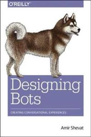 Designing Bots; Amir Shevat; 2017