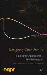Designing case studies : explanatory approaches in small-n research; Joachim Blatter; 2012