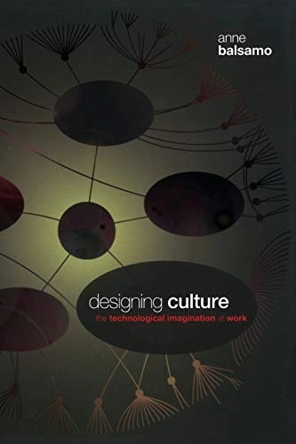 Designing culture : the technological imagination at work; Anne Marie Balsamo; 2011