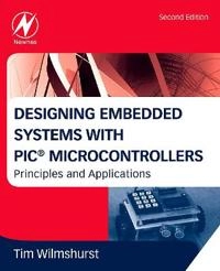 Designing embedded systems with PIC microcontrollers : principles and applications; Tim Wilmshurst; 2010