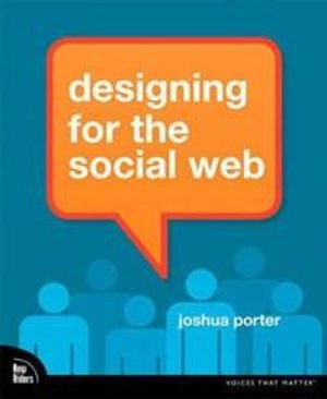 Designing for the social web; Joshua Porter; 2008