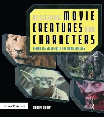 Designing movie creatures and characters : behind the scenes with the movie masters; Richard Rickitt; 2006