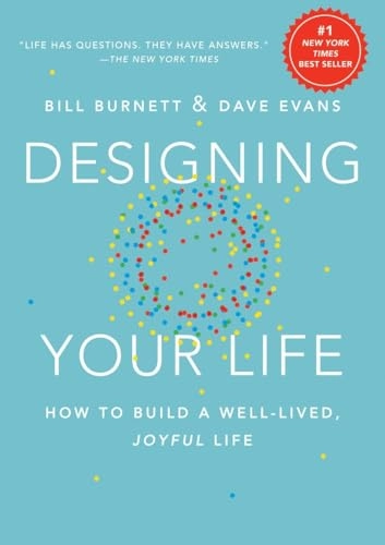 Designing your life : how to build a well-lived, joyful life; William Burnett; 2016