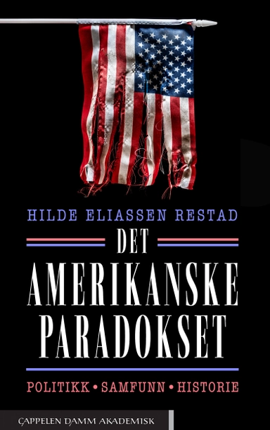 Det amerikanske paradokset : politikk, samfunn, historie; Hilde Eliassen Restad; 2022