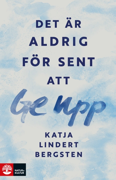 Det är aldrig för sent att ge upp; Katja Lindert Bergsten; 2027