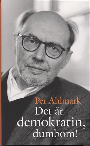 Det är demokratin, dumbom!; Per Ahlmark; 2004