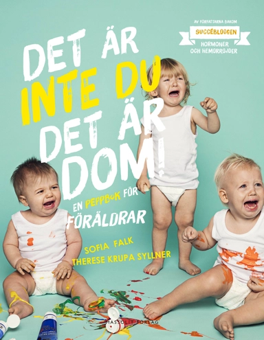 Det är inte du, det är dom : en peppbok för föräldrar; Sofia Falk, Therese Krupa Syllner; 2016