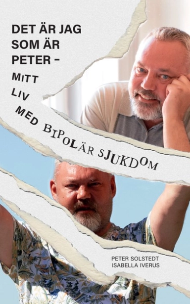 Det är jag som är Peter – mitt liv med bipolär sjukdom; Isabella Iverus, Peter Solstedt; 2024