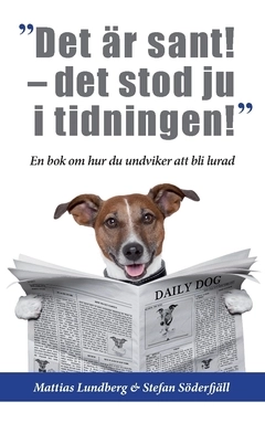 "Det är sant - det stod ju i tidningen!" : en bok om hur du undviker att bli lurad