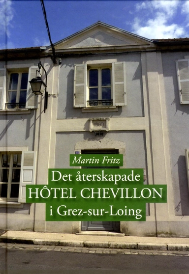 Det återskapade Hotel Chevillon i Grez-sur-Loing; Martin Fritz; 2013