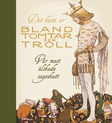 Det bästa ur Bland tomtar och troll : vår mest älskade sagoskatt; Astrid Lindgren, Ulf Stark, Ellen Lundberg-Nyblom, Anna Wahlenberg, Einar Norelius; 2009