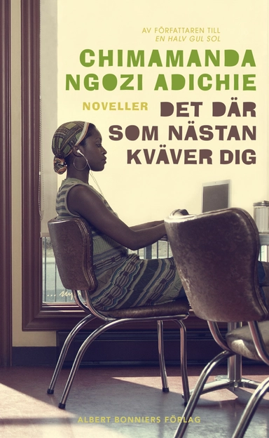 Det där som nästan kväver dig; Chimamanda Ngozi Adichie; 2015