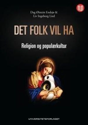 Det folk vil ha : religion og populærkultur; Dag Øistein Endsjø; 2011