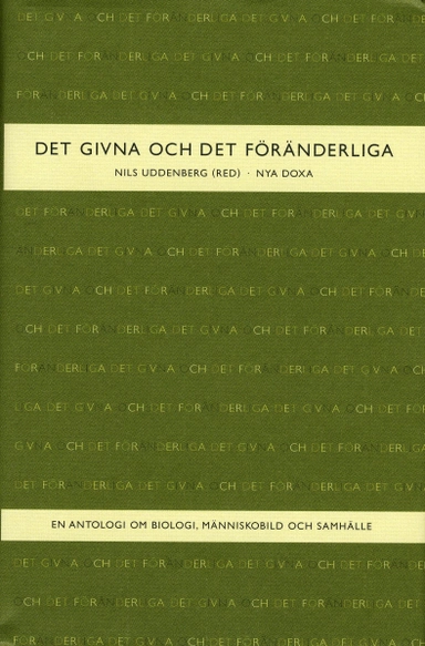 Det givna och det föränderliga : En antologi om biologi, människobild och samhälle