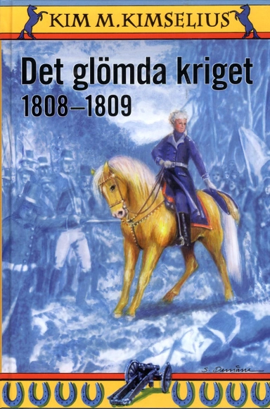 Det glömda kriget 1808-1809; Kim M. Kimselius; 2008