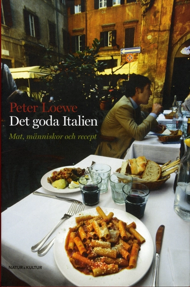 Det goda Italien : mat, människor och recept; Peter Loewe; 2007