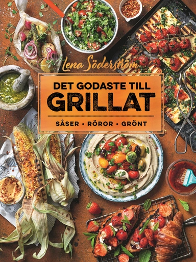Det godaste till grillat : såser, röror, grönt; Lena Söderström; 2021