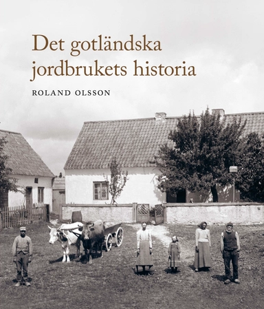 Det gotländska jordbrukets historia; Roland Olsson; 2016