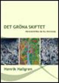 Det gröna skiftet : från industrialism till ekologism; Henrik Hallgren; 2009